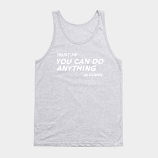 Trust Me You Can Do Anything - Alcohol #2 Tank Top